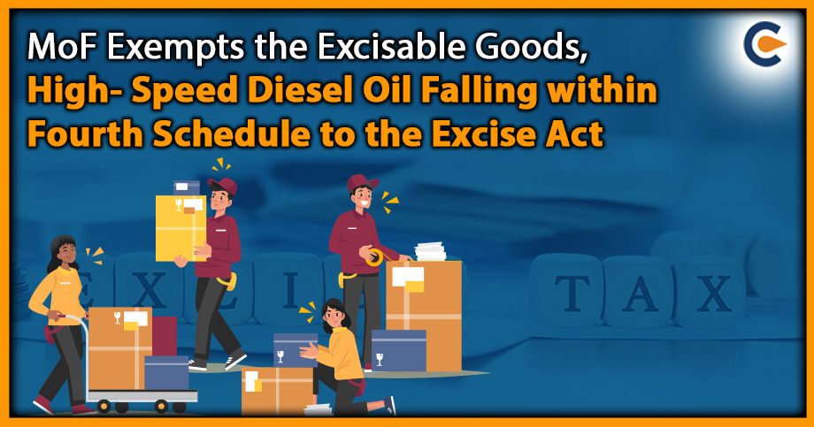 MoF Exempts the Excisable Goods, High- Speed Diesel Oil Falling within Fourth Schedule to the Excise Act