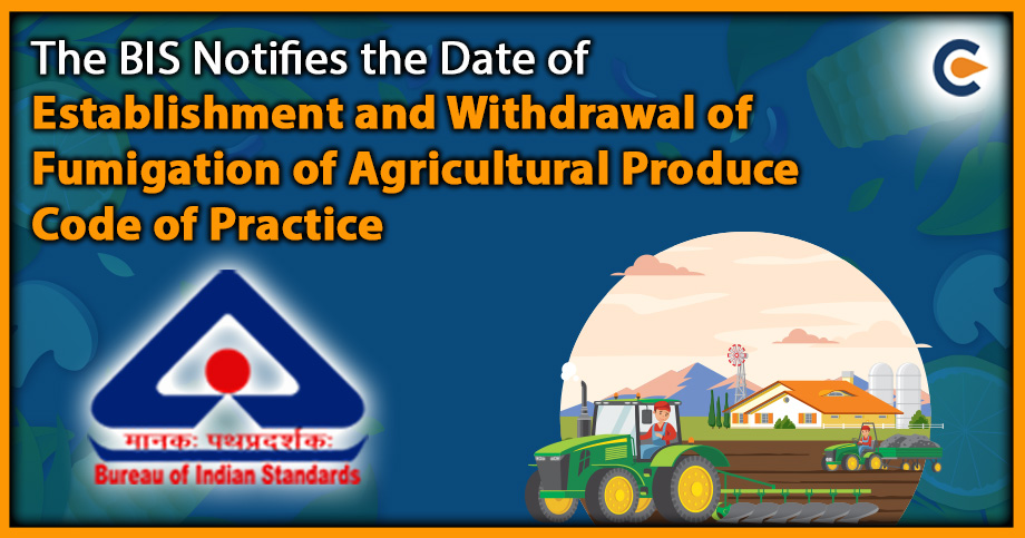 BIS Notifies the Date of Establishment and Withdrawal of Fumigation of Agricultural Produce Code of Practice