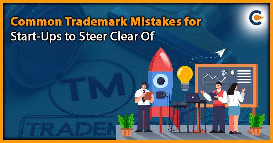 Common Trademark Mistakes for Start-Ups to Steer Clear Of