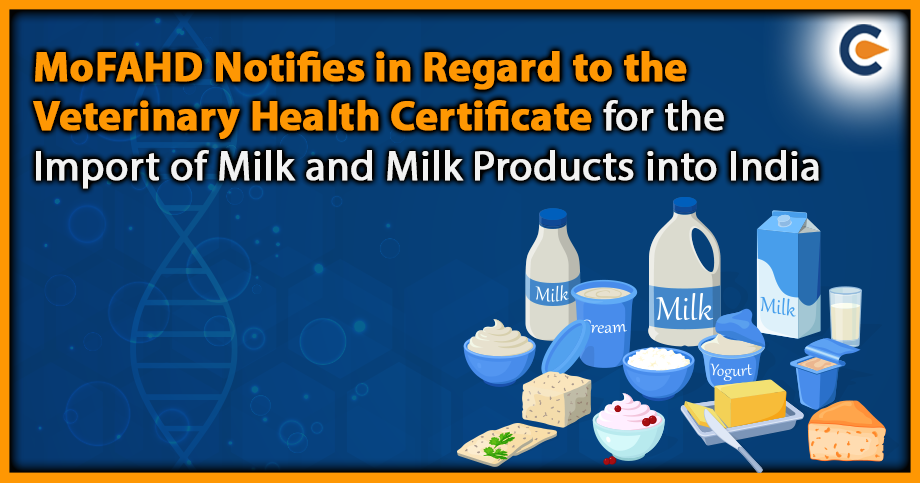 MoFAHD Notifies in Regard to the Veterinary Health Certificate for the Import of Milk and Milk Products into India