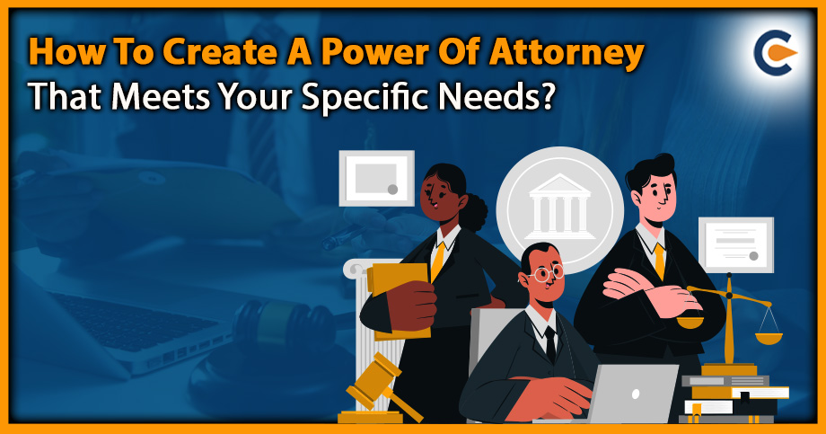 How To Create A Power Of Attorney That Meets Your Specific Needs?