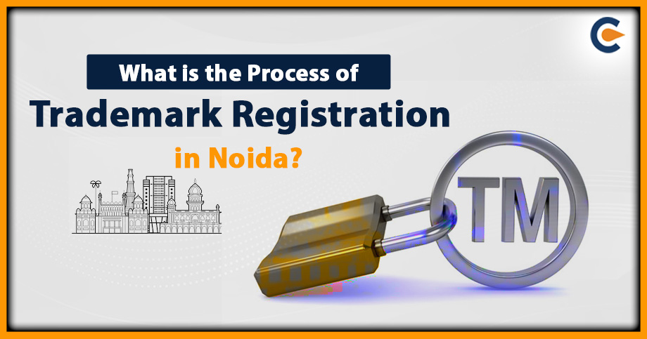 What is the Process of Trademark Registration in Noida?