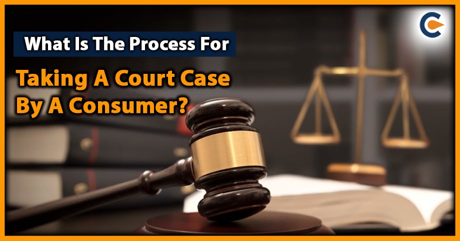 What Is The Process For Taking A Court Case By A Consumer?