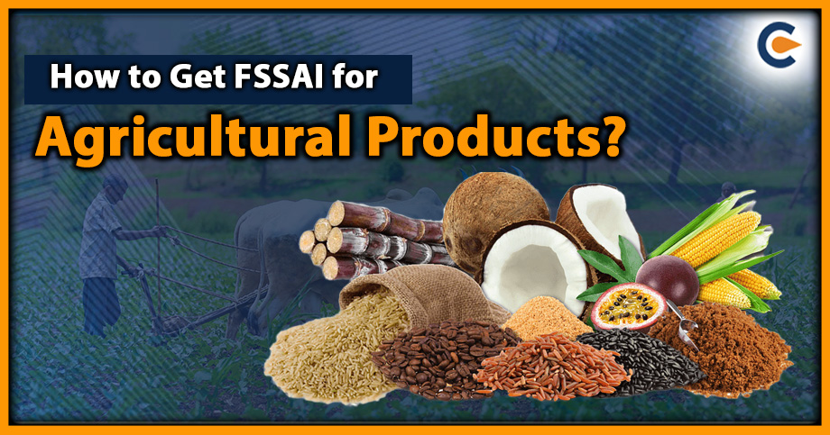 How to Get FSSAI for Agricultural Products?