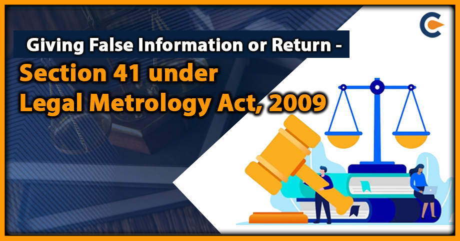 Giving False Information or Return - Section 41 under Legal Metrology Act, 2009