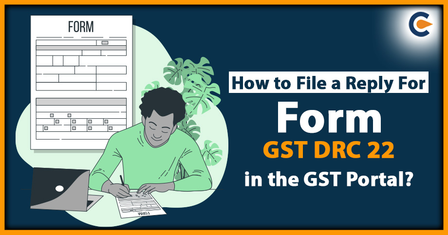 How to File a Reply for Form GST DRC 22 in the GST Portal?