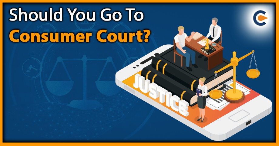 Should You Go To Consumer Court?
