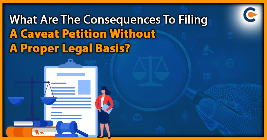 What Are The Consequences To Filing A Caveat Petition Without A Proper Legal Basis?
