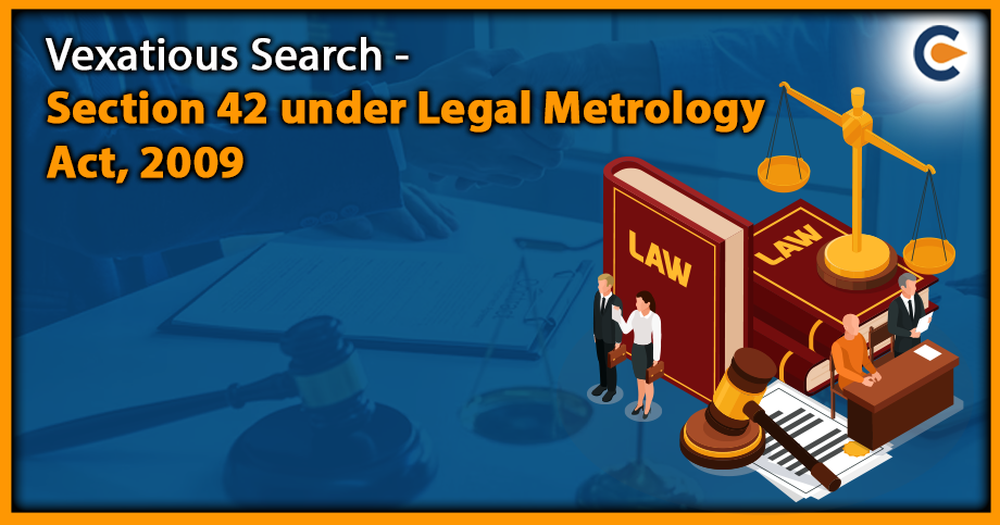 Vexatious Search – Section 42 under Legal Metrology Act, 2009