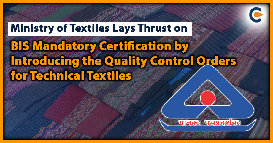 Ministry of Textiles Lays Thrust on BIS Mandatory Certification by Introducing the Quality Control Orders for Technical Textiles