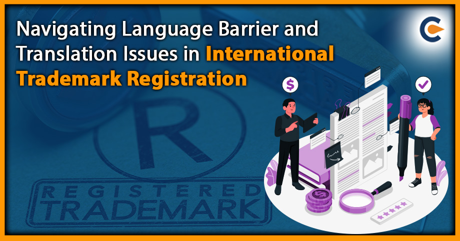 Navigating Language Barrier and Translation Issues in International Trademark Registration