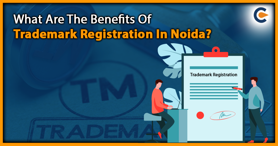 What Are The Benefits Of Trademark Registration In Noida?