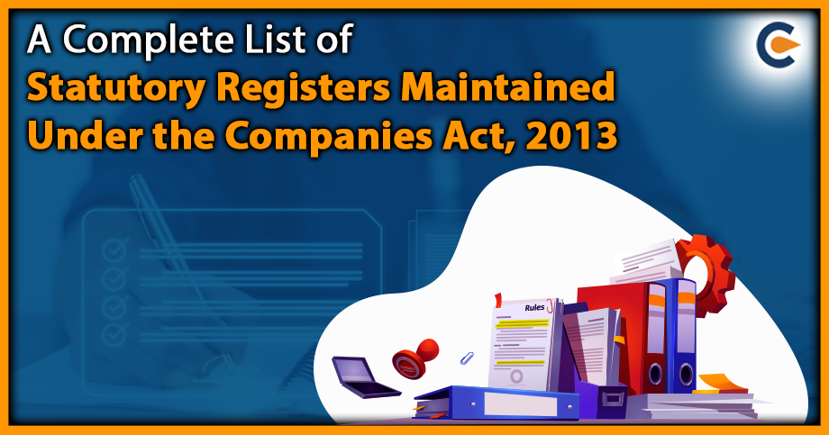 A Complete List of Statutory Registers Maintained Under the Companies Act, 2013