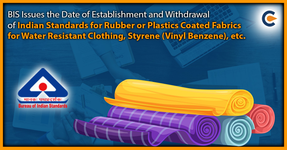 BIS Issues the Date of Establishment and Withdrawal of Indian Standards for Rubber or Plastics Coated Fabrics for Water Resistant Clothing, Styrene (Vinyl Benzene), etc.