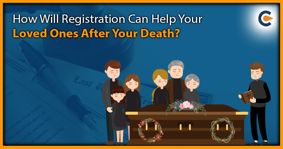How Will Registration Can Help Your Loved Ones After Your Death?