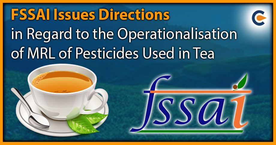 FSSAI Issues Directions in Regard to the Operationalisation of MRL of Pesticides Used in Tea