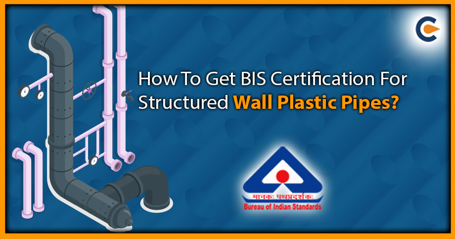 How To Get BIS Certification For Structured Wall Plastic Pipes?