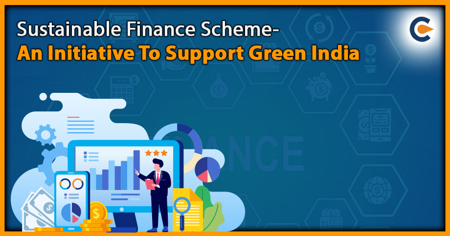 Sustainable Finance Scheme- An Initiative To Support Green India