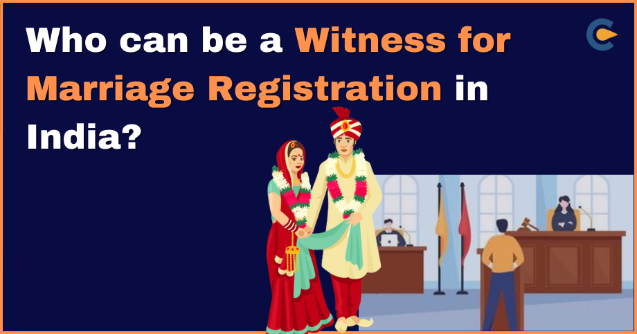 Who can be a witness for marriage registration in India?
