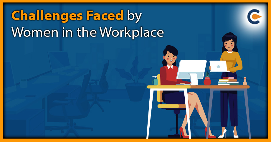 Challenges Faced by Women in the Workplace