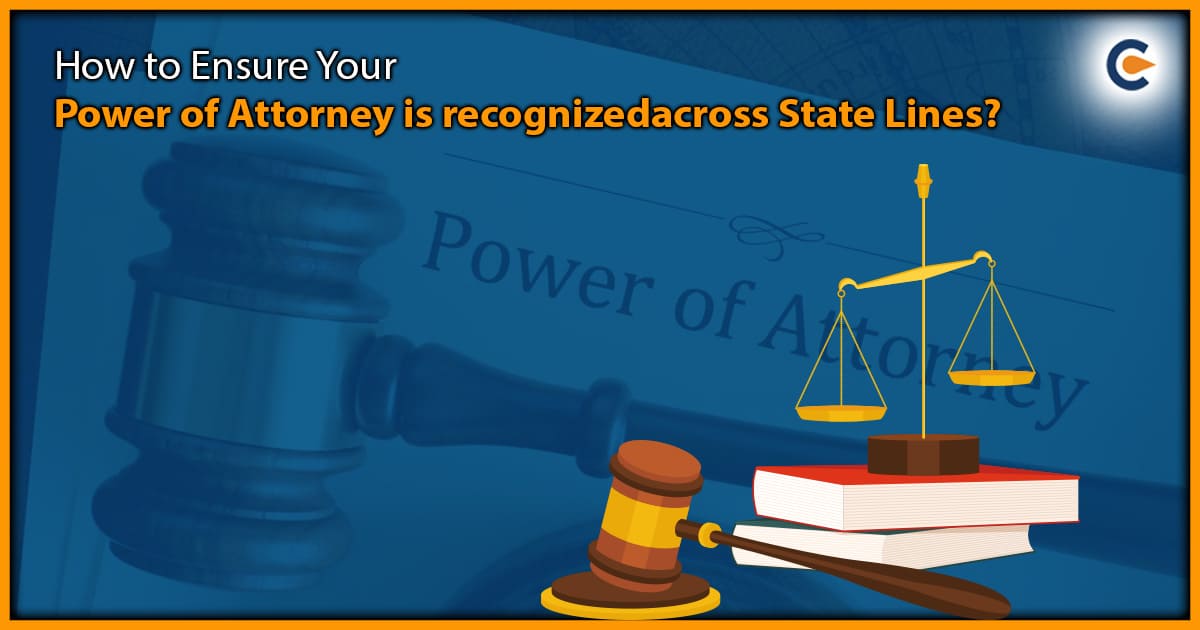 How to Ensure Your Power of Attorney is Recognized across State Lines?