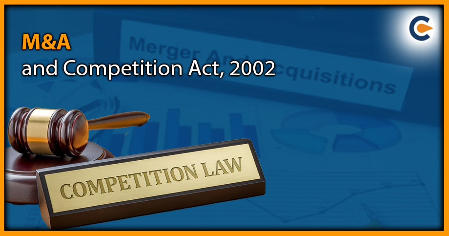 Mergers and Acquisitions (M&A) and Competition Act, 2002
