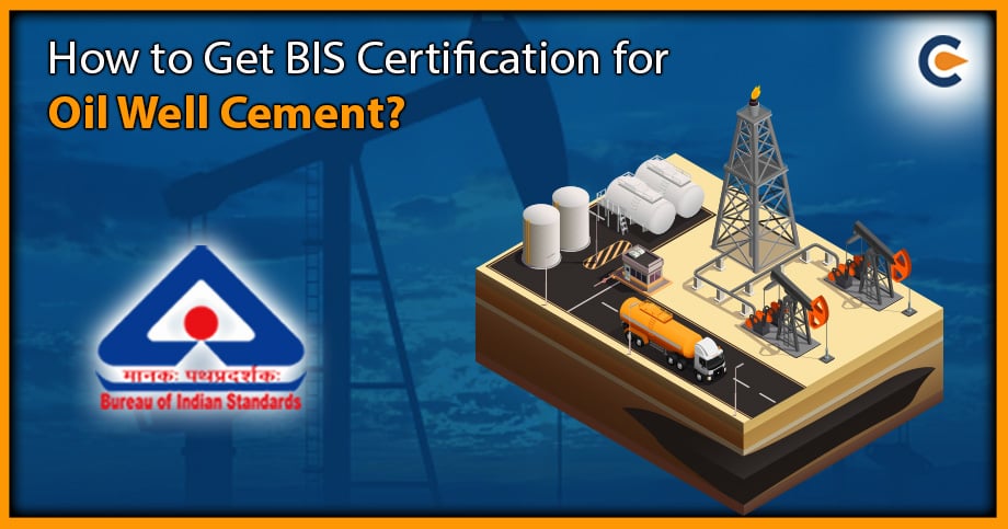 How to Get BIS Certification for Oil Well Cement?
