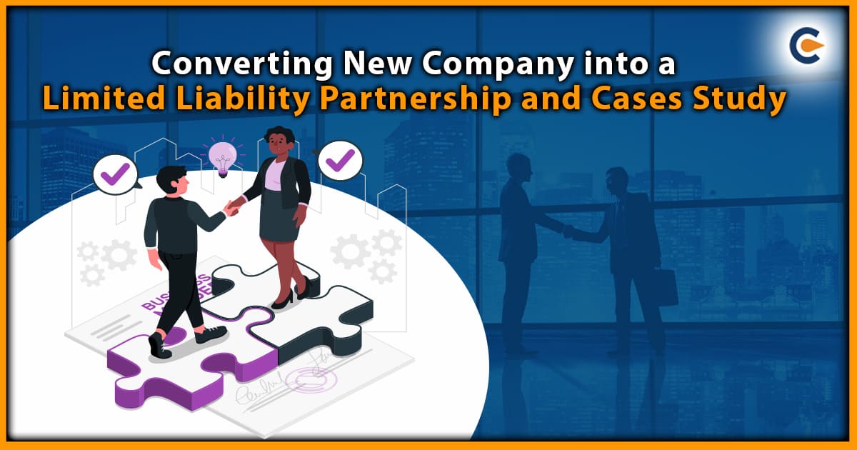 Converting New Company into a Limited Liability Partnership and Cases Study