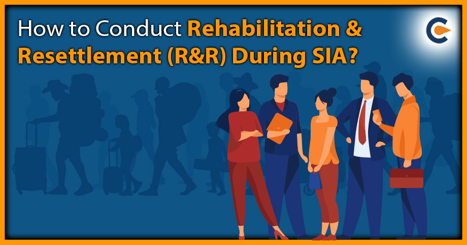 How to Conduct Rehabilitation & Resettlement (R&R) During SIA?