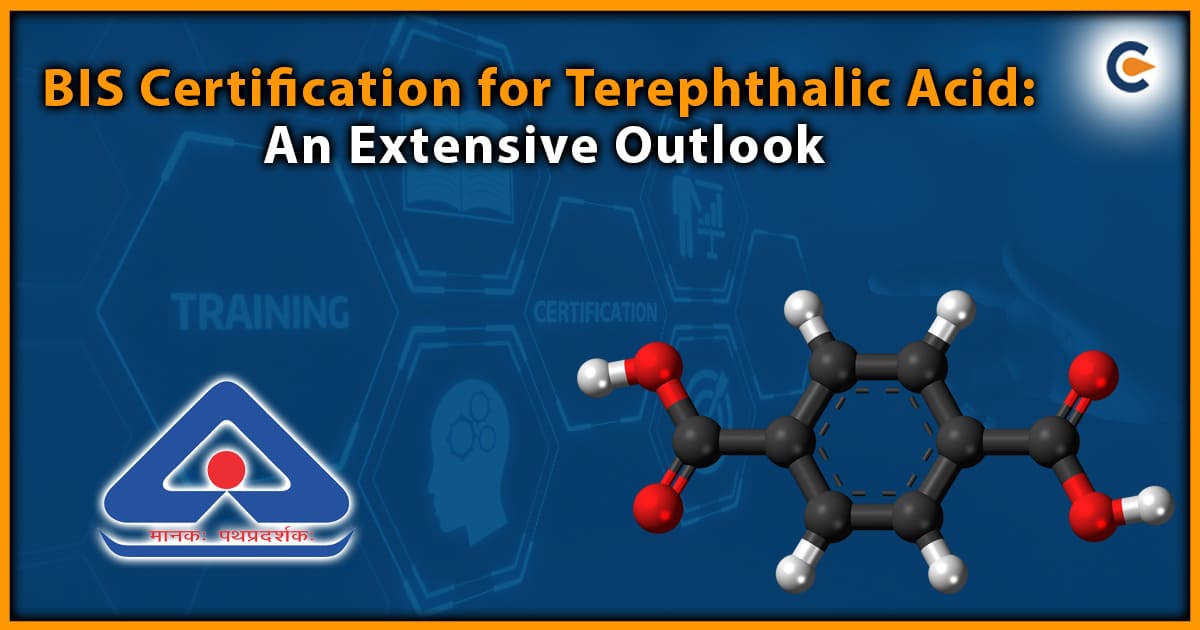 BIS Certification for Terephthalic Acid: An Extensive Outlook