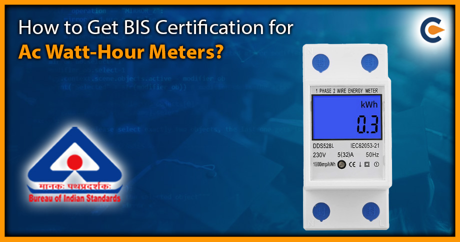 How to Get BIS Certification for Ac Watt-Hour Meters?