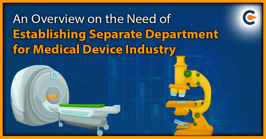 An Overview on the Need of Establishing Separate Department for Medical Device Industry