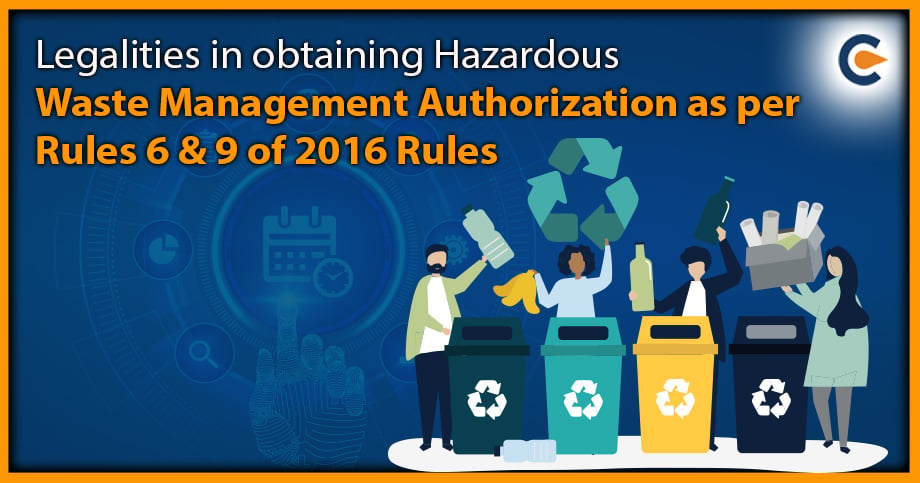 Legalities in obtaining Hazardous Waste Management Authorization as per Rules 6 & 9 of 2016 Rules