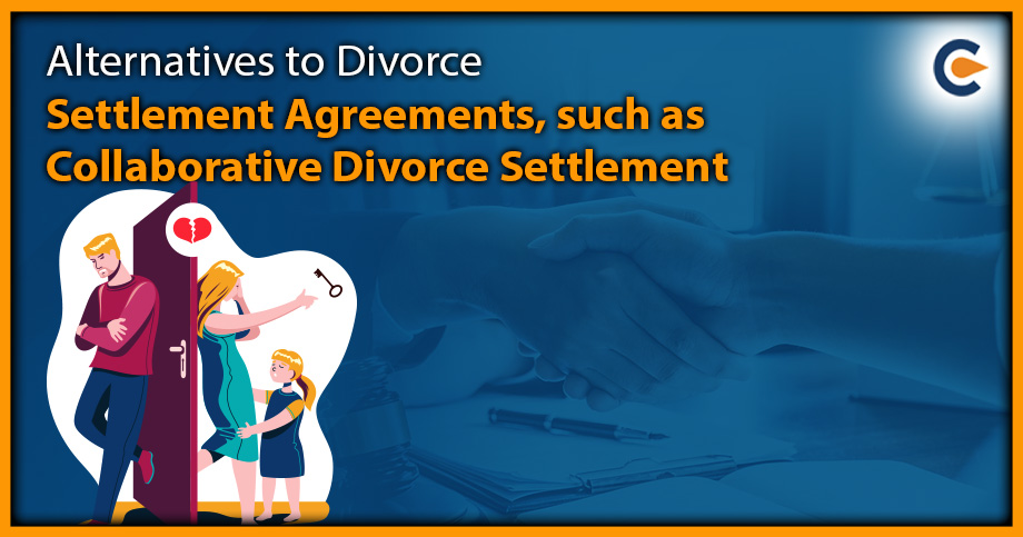 Alternatives to Divorce Settlement Agreements, such as Collaborative Divorce Settlement