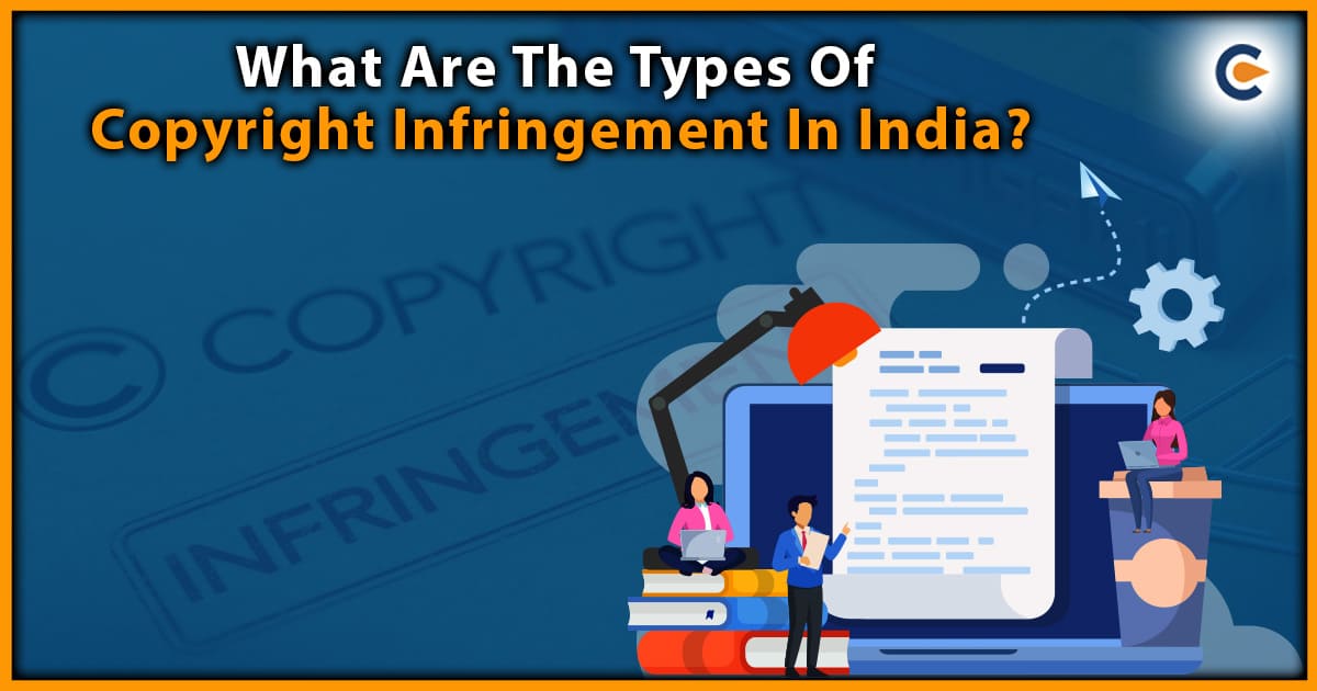What Are The Types Of Copyright Infringement In India?