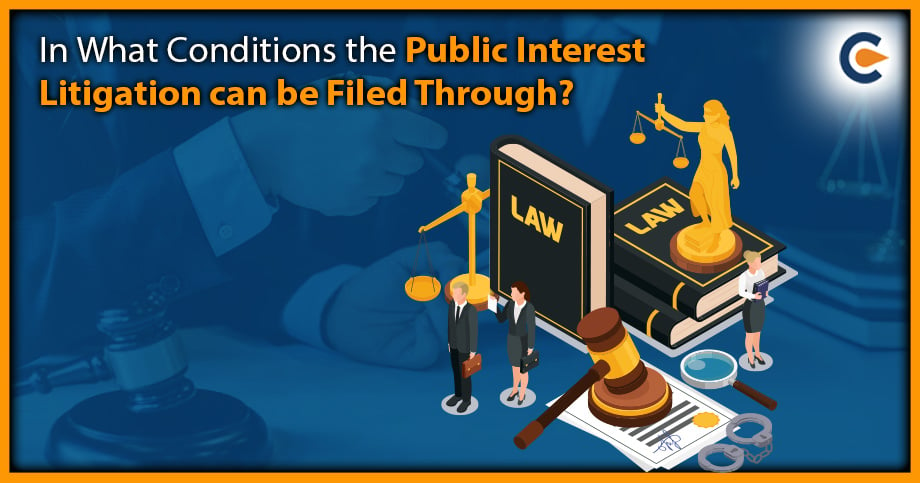 In What Conditions The Public Interest Litigation Can Be Filed Through?