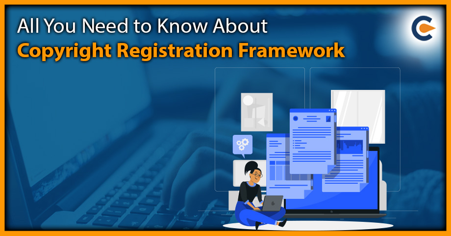 All You Need to Know About Copyright Registration Framework