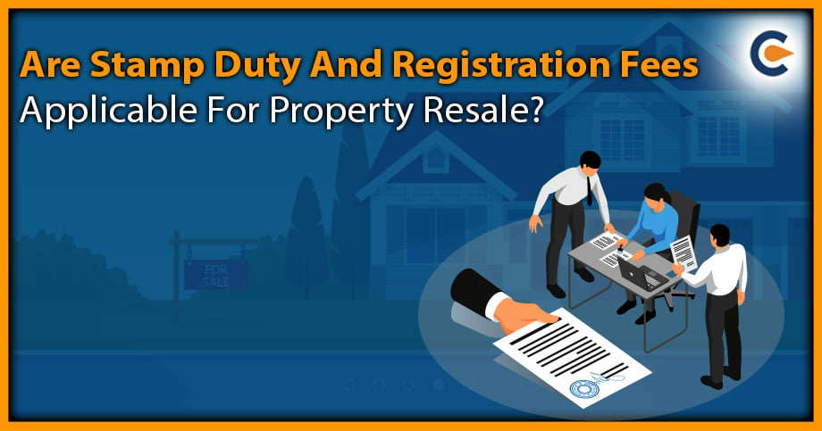Are Stamp Duty And Registration Fees Applicable For Property Resale?