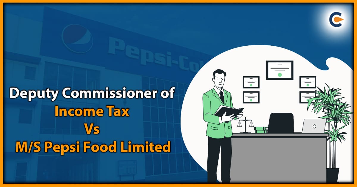Deputy Commissioner of Income Tax vs M/S Pepsi Foods Ltd
