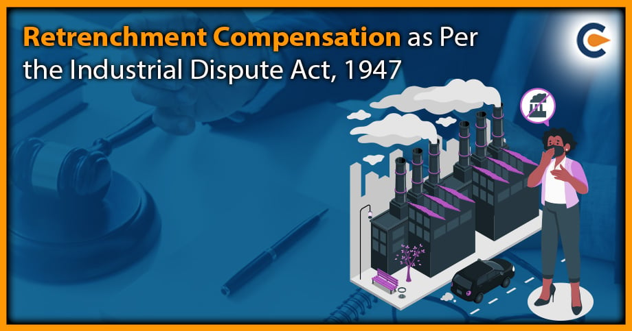 Retrenchment Compensation as Per the Industrial Dispute Act, 1947
