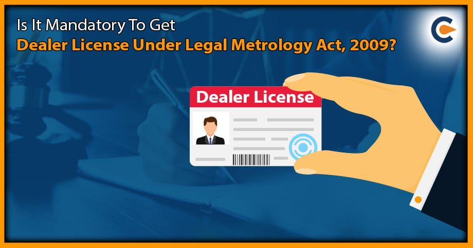 Is It Mandatory To Get Dealer License Under Legal Metrology Act, 2009?