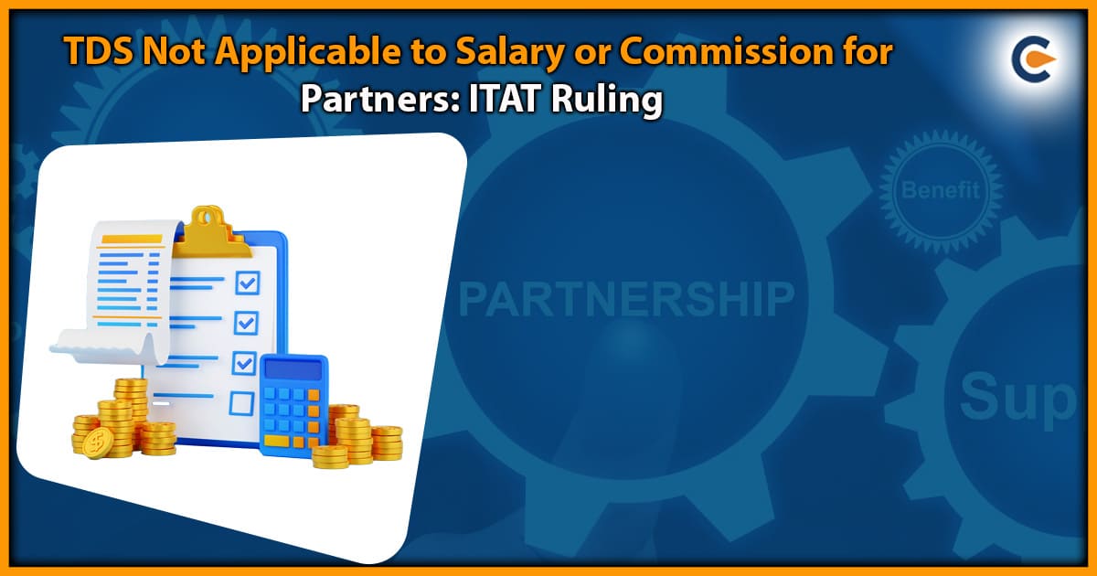 TDS Not Applicable to Salary or Commission for Partners: ITAT Ruling