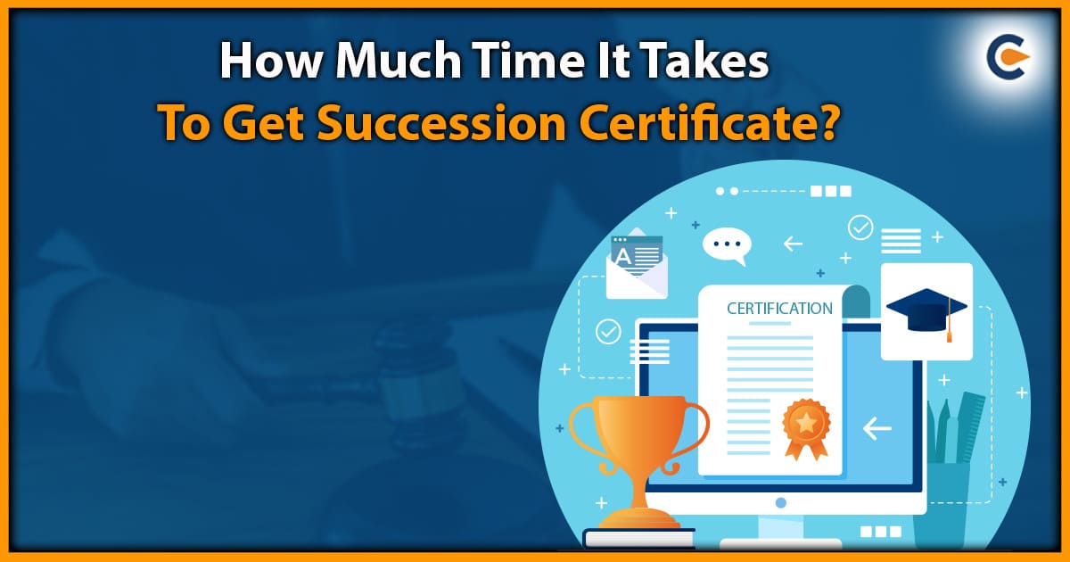 How Much Time It Takes To Get Succession Certificate?