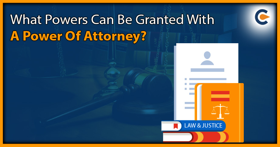 What Powers Can Be Granted With A Power Of Attorney?
