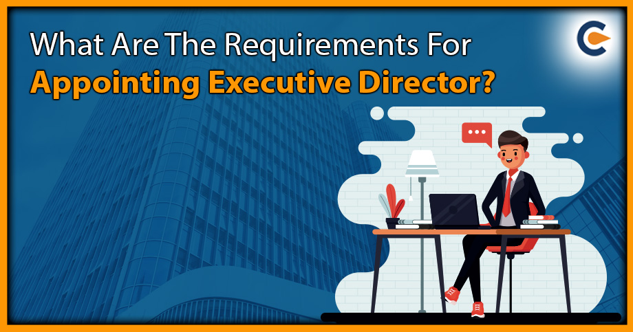What Are The Requirements For Appointing Executive Director?