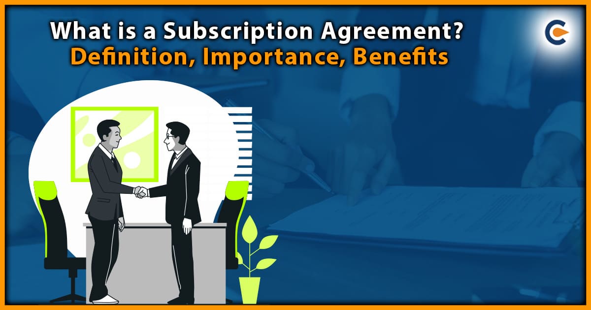 What Is a Subscription Agreement? – Definition, Importance, Benefits