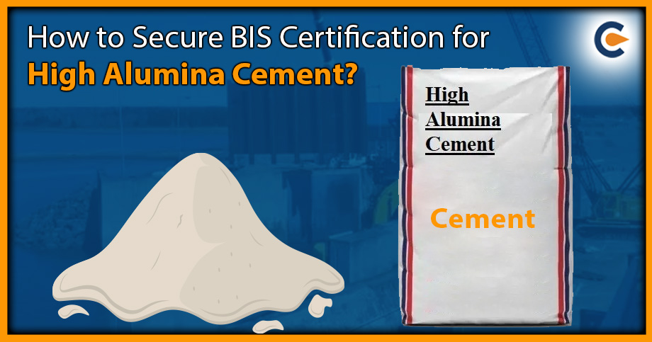 How to Secure BIS Certification for High Alumina Cement?