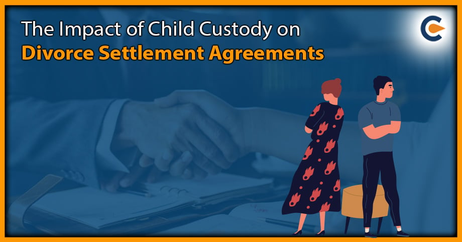 The Impact of Child Custody on Divorce Settlement Agreements