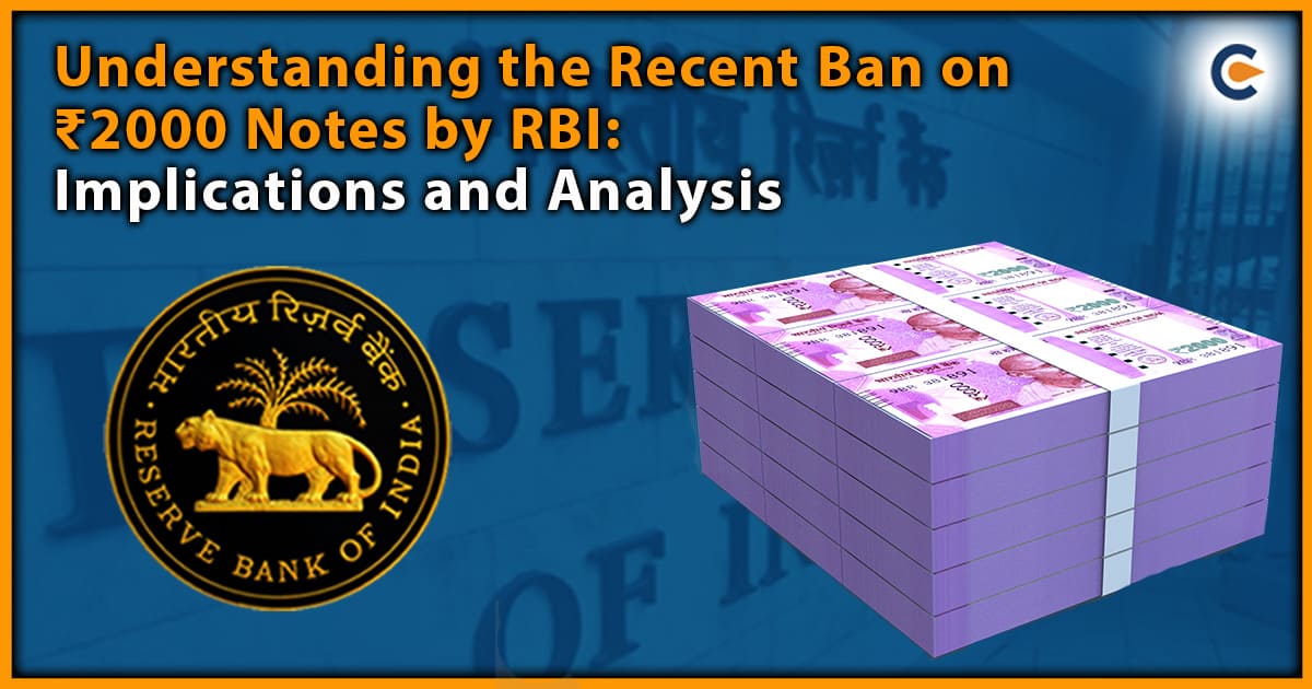 Understanding The Recent Ban On ₹2000 Notes By RBI: Implications and Analysis