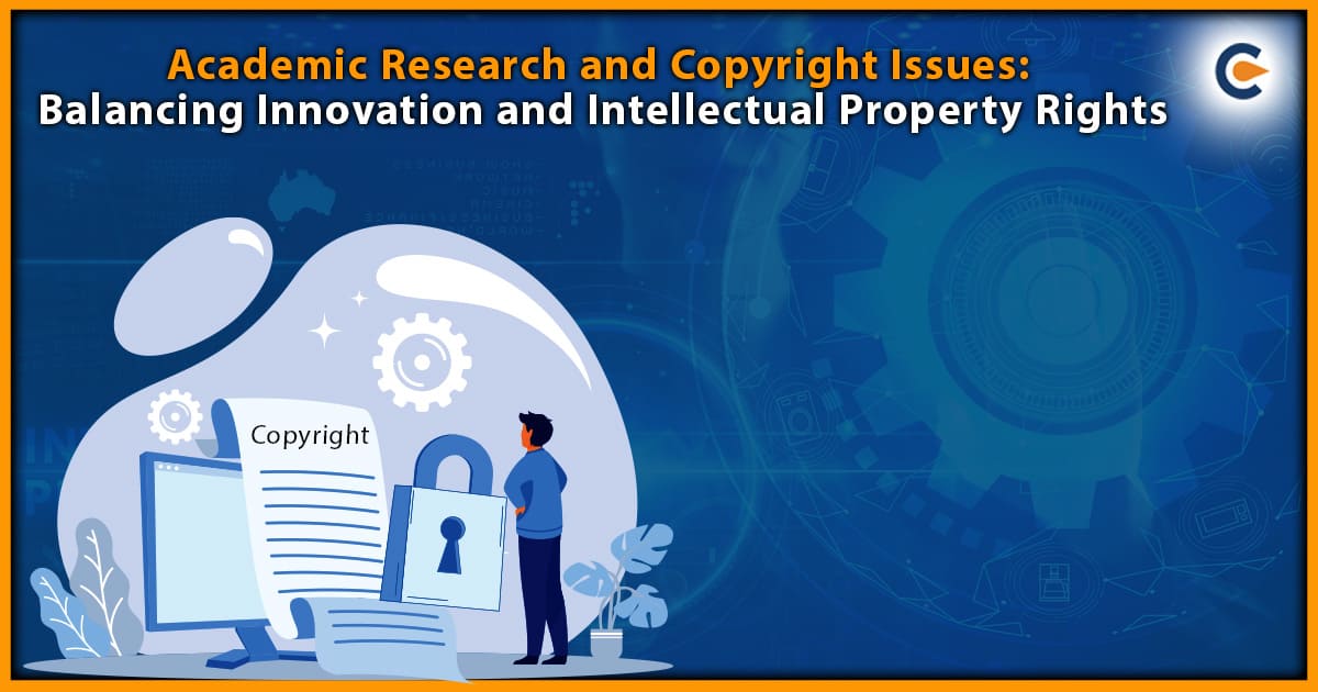 Academic Research and Copyright Issues: Balancing Innovation and Intellectual Property Rights